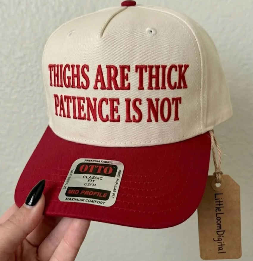 "Thighs are thick Patience is not" Hat